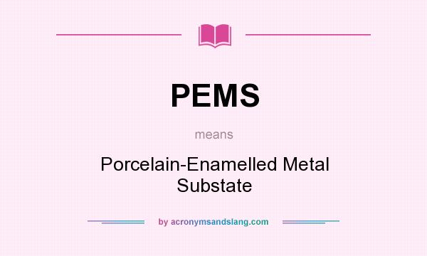 What does PEMS mean? It stands for Porcelain-Enamelled Metal Substate