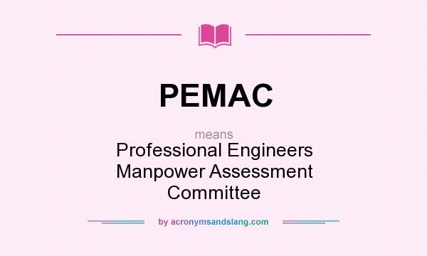 What does PEMAC mean? It stands for Professional Engineers Manpower Assessment Committee