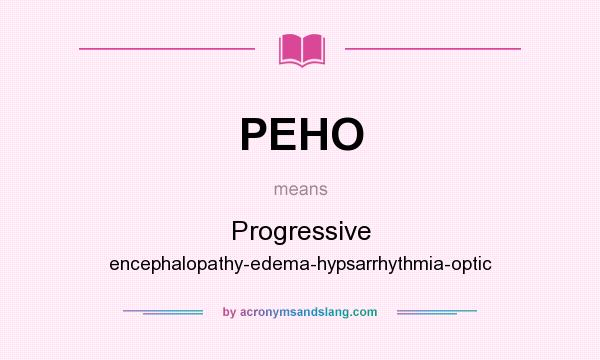 What does PEHO mean? It stands for Progressive encephalopathy-edema-hypsarrhythmia-optic