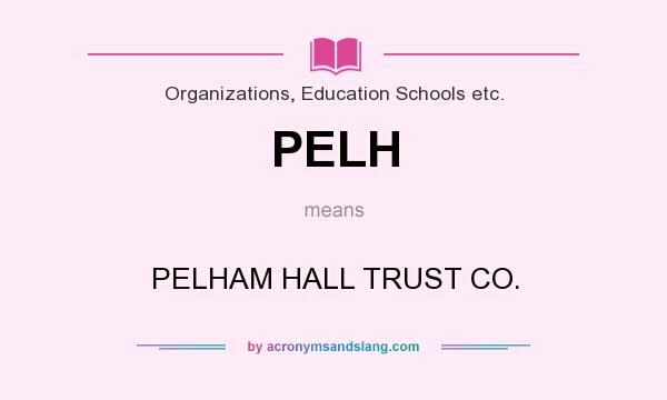 What does PELH mean? It stands for PELHAM HALL TRUST CO.