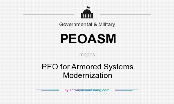 What does PEOASM mean? It stands for PEO for Armored Systems Modernization