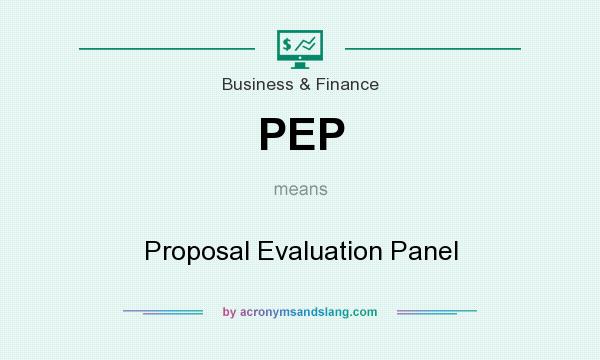What does PEP mean? It stands for Proposal Evaluation Panel