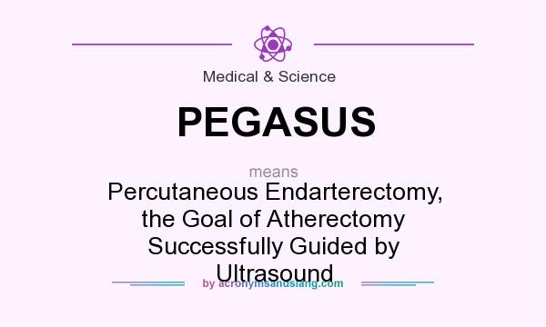 What does PEGASUS mean? It stands for Percutaneous Endarterectomy, the Goal of Atherectomy Successfully Guided by Ultrasound