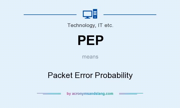 What does PEP mean? It stands for Packet Error Probability
