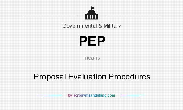 What does PEP mean? It stands for Proposal Evaluation Procedures