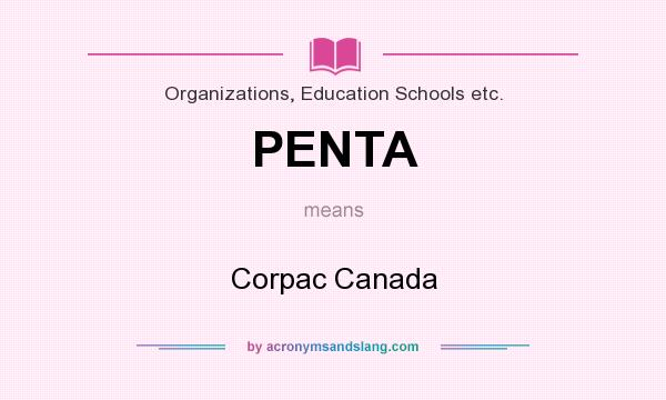 What does PENTA mean? It stands for Corpac Canada