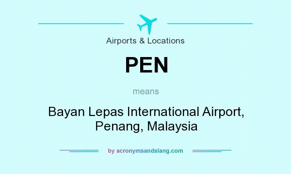 What does PEN mean? It stands for Bayan Lepas International Airport, Penang, Malaysia