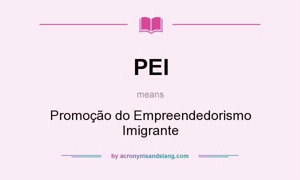 What does PEI mean? It stands for Promoção do Empreendedorismo Imigrante