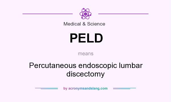What does PELD mean? It stands for Percutaneous endoscopic lumbar discectomy