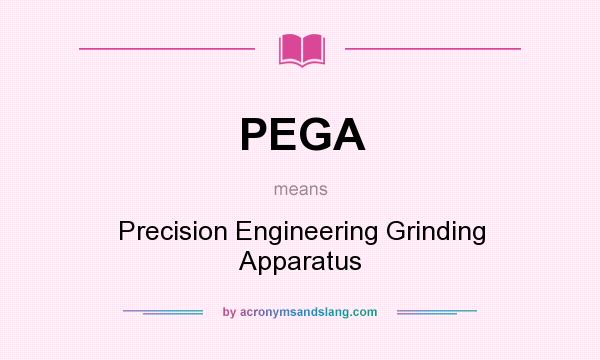 What does PEGA mean? It stands for Precision Engineering Grinding Apparatus
