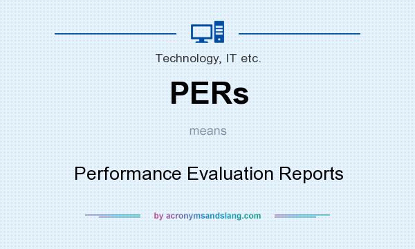 What does PERs mean? It stands for Performance Evaluation Reports