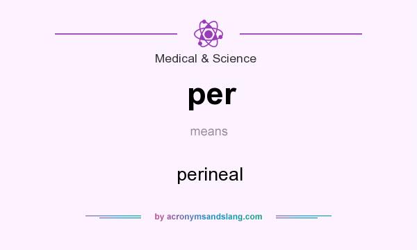 What does per mean? It stands for perineal