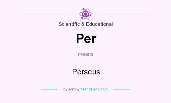 What does Per mean? It stands for Perseus