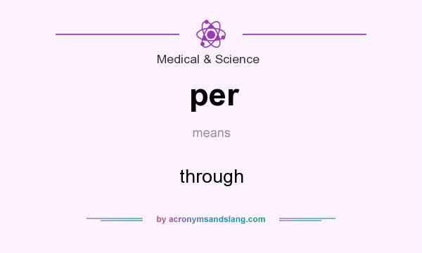 What does per mean? It stands for through