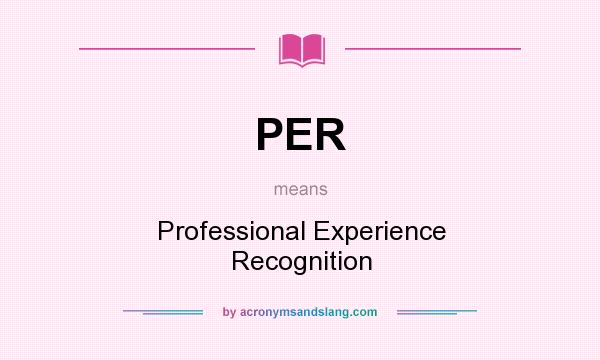 What does PER mean? It stands for Professional Experience Recognition