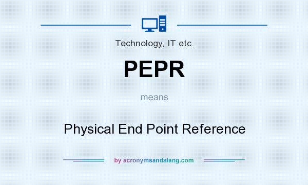What does PEPR mean? It stands for Physical End Point Reference