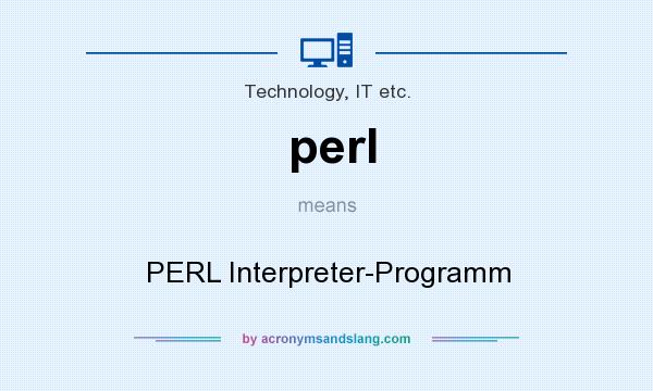 What does perl mean? It stands for PERL Interpreter-Programm