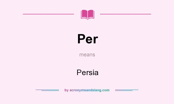 What does Per mean? It stands for Persia