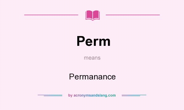 What does Perm mean? It stands for Permanance