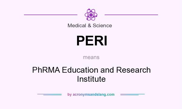 What does PERI mean? It stands for PhRMA Education and Research Institute