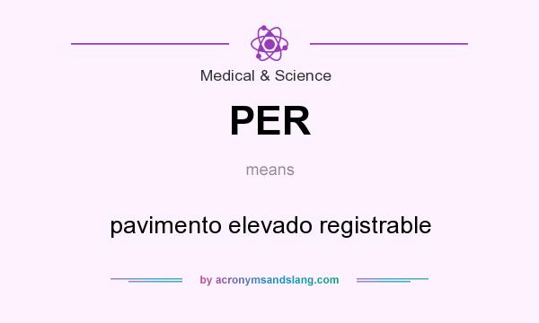 What does PER mean? It stands for pavimento elevado registrable