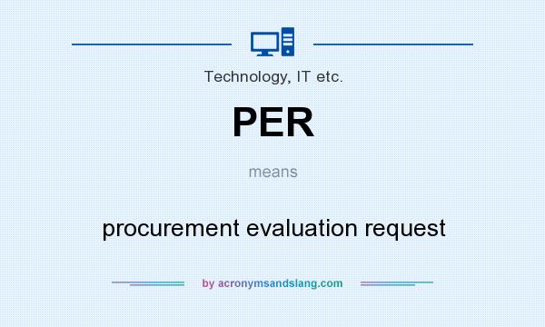 What does PER mean? It stands for procurement evaluation request