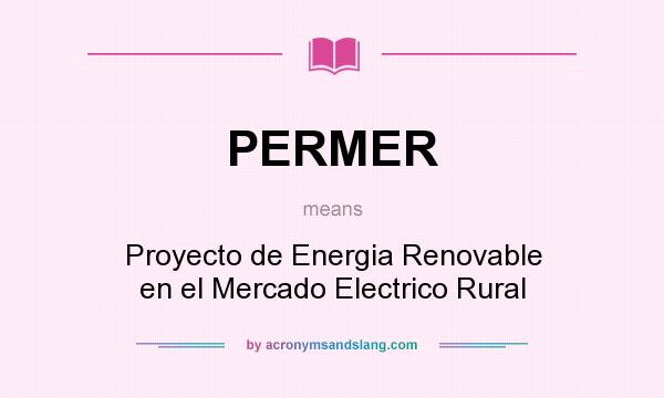 What does PERMER mean? It stands for Proyecto de Energia Renovable en el Mercado Electrico Rural