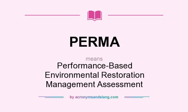 What does PERMA mean? It stands for Performance-Based Environmental Restoration Management Assessment
