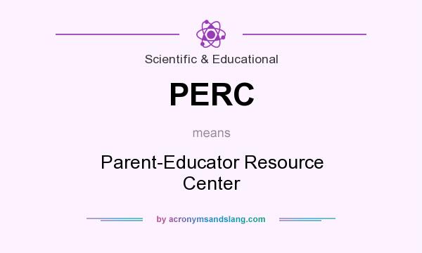 What does PERC mean? It stands for Parent-Educator Resource Center