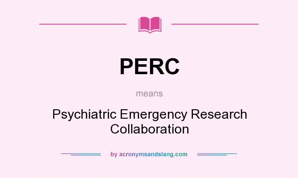 What does PERC mean? It stands for Psychiatric Emergency Research Collaboration