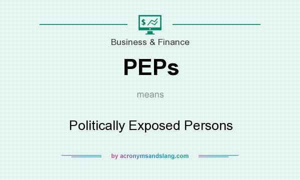 What does PEPs mean? It stands for Politically Exposed Persons