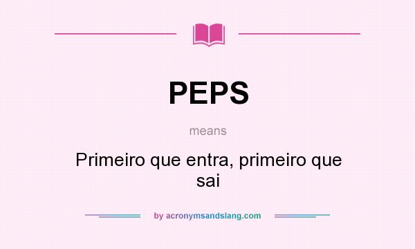 What does PEPS mean? It stands for Primeiro que entra, primeiro que sai