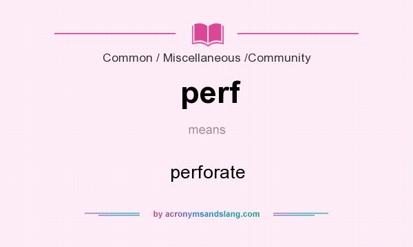 What does perf mean? It stands for perforate
