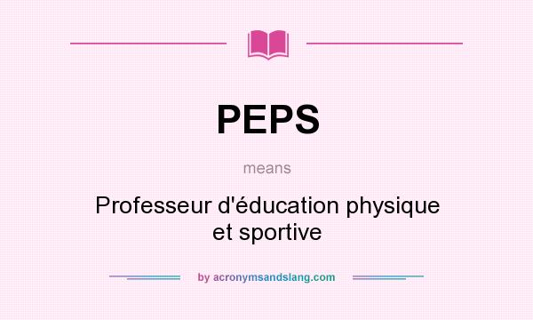 What does PEPS mean? It stands for Professeur d`éducation physique et sportive