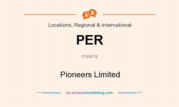 What does PER mean? It stands for Pioneers Limited