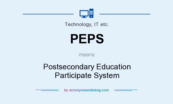 What does PEPS mean? It stands for Postsecondary Education Participate System