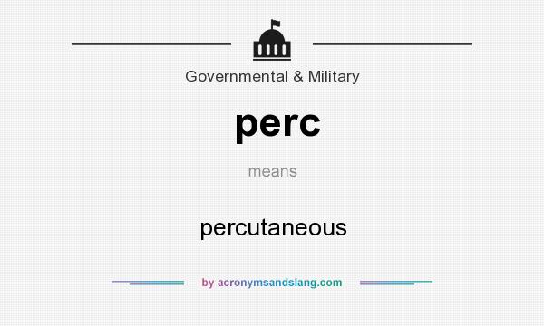 What does perc mean? It stands for percutaneous