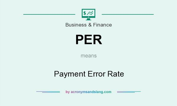 What does PER mean? It stands for Payment Error Rate