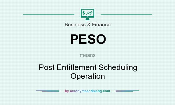 What does PESO mean? It stands for Post Entitlement Scheduling Operation