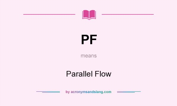 What does PF mean? It stands for Parallel Flow