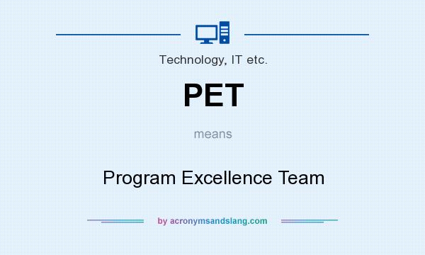 What does PET mean? It stands for Program Excellence Team