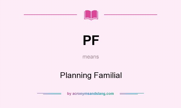What does PF mean? It stands for Planning Familial