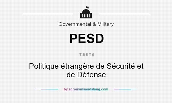 What does PESD mean? It stands for Politique étrangère de Sécurité et de Défense