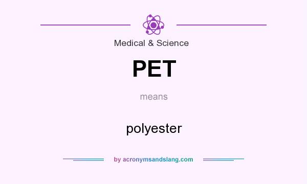 What does PET mean? It stands for polyester
