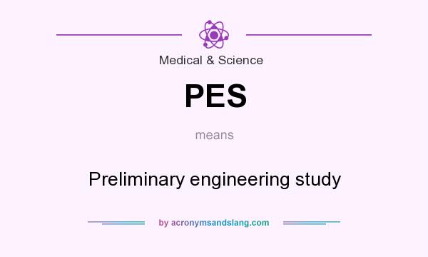 What does PES mean? It stands for Preliminary engineering study