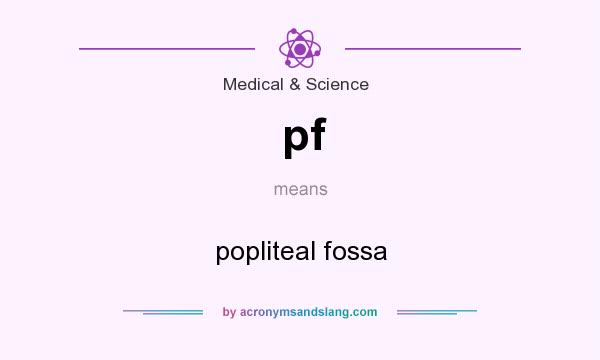 What does pf mean? It stands for popliteal fossa