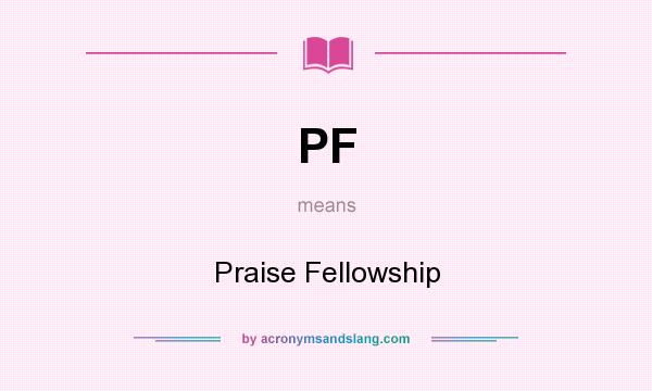 What does PF mean? It stands for Praise Fellowship