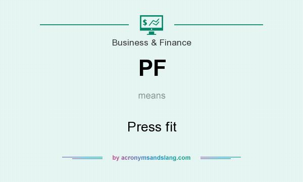 What does PF mean? It stands for Press fit