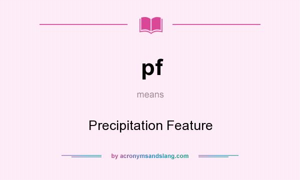 What does pf mean? It stands for Precipitation Feature