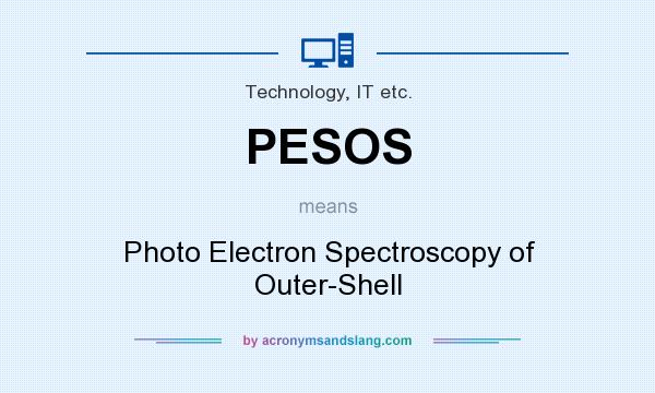 What does PESOS mean? It stands for Photo Electron Spectroscopy of Outer-Shell